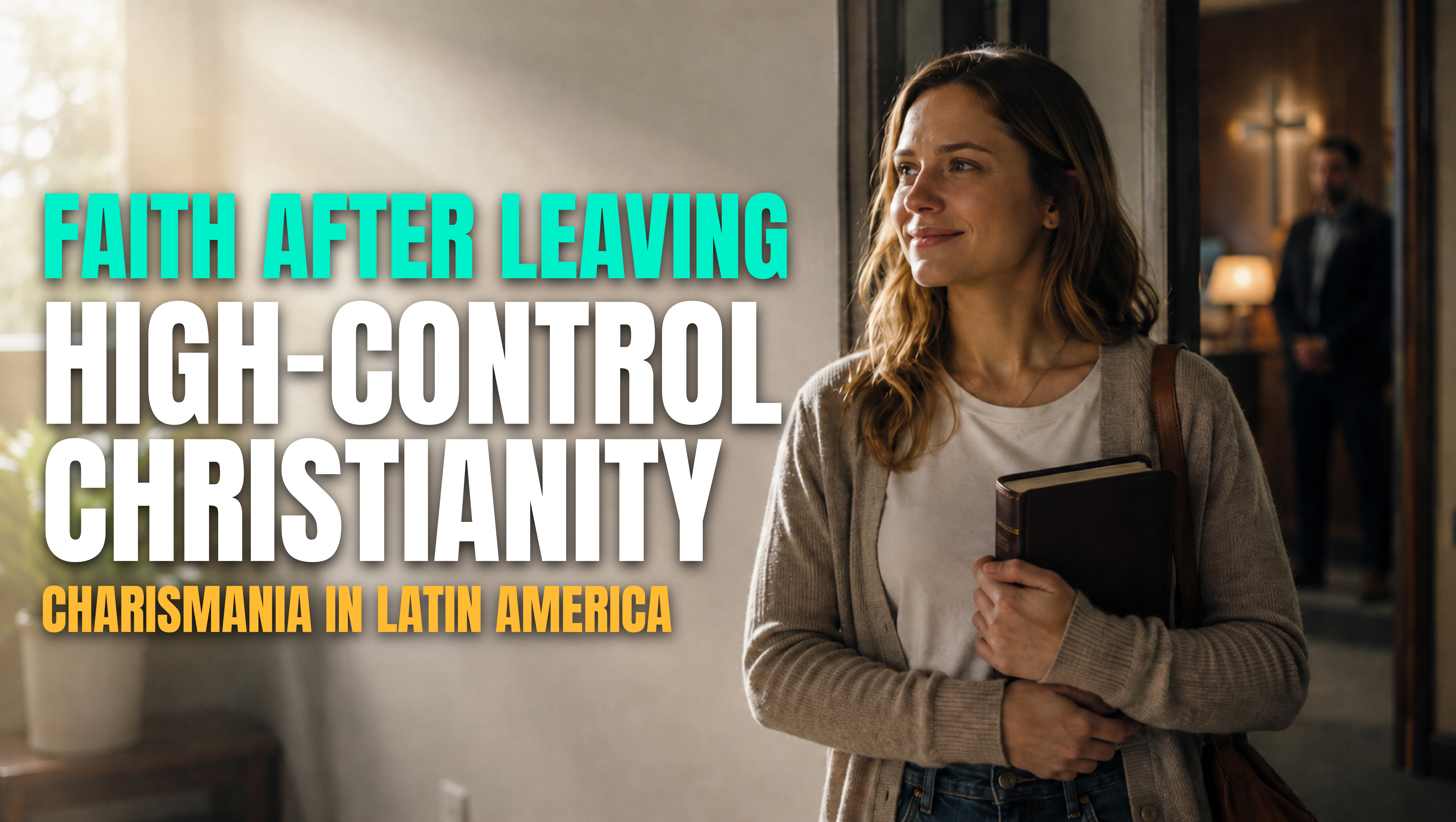 Faith After the High-Control Church: Rebuilding What You Believe