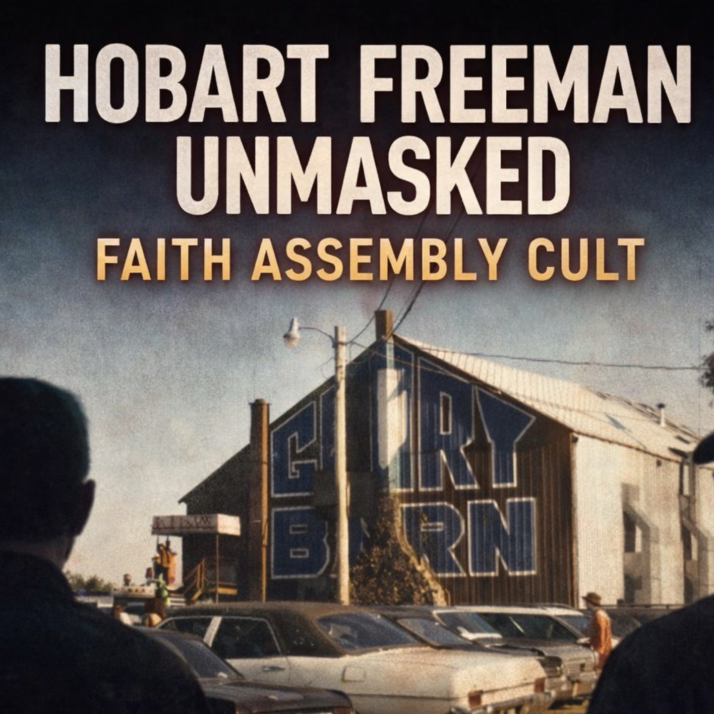 Hobart Freeman Unmasked: Faith Assembly Cult